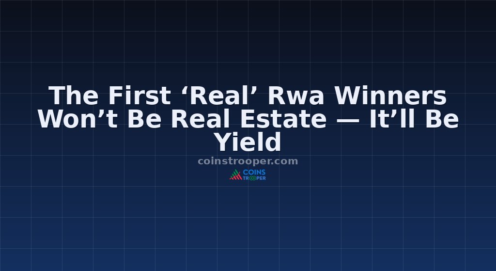 The First ‘Real’ Rwa Winners Won’t Be Real Estate — It’ll Be Yield