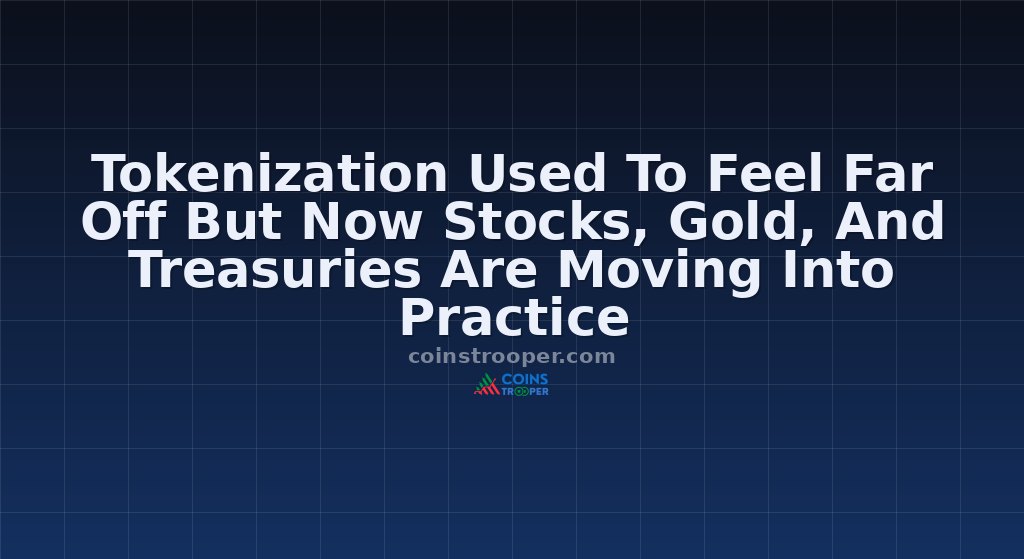 Tokenization Used To Feel Far Off But Now Stocks, Gold, And Treasuries Are Moving Into Practice
