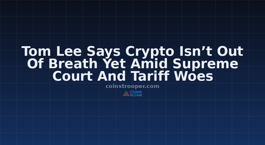 Tom Lee Says Crypto Isn’t Out Of Breath Yet Amid Supreme Court And Tariff Woes