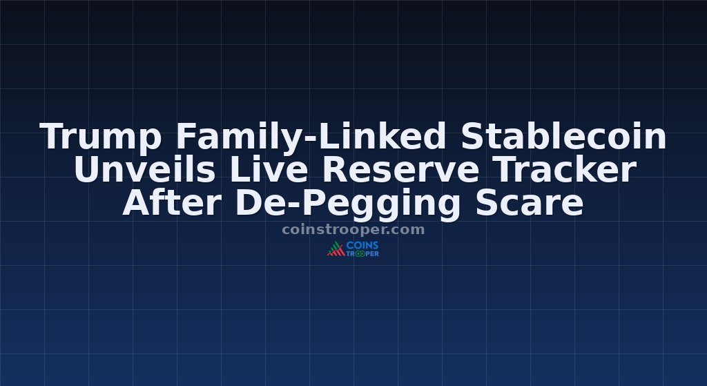 Trump Family-Linked Stablecoin Unveils Live Reserve Tracker After De-Pegging Scare