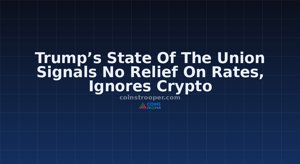 Trump’s State Of The Union Signals No Relief On Rates, Ignores Crypto