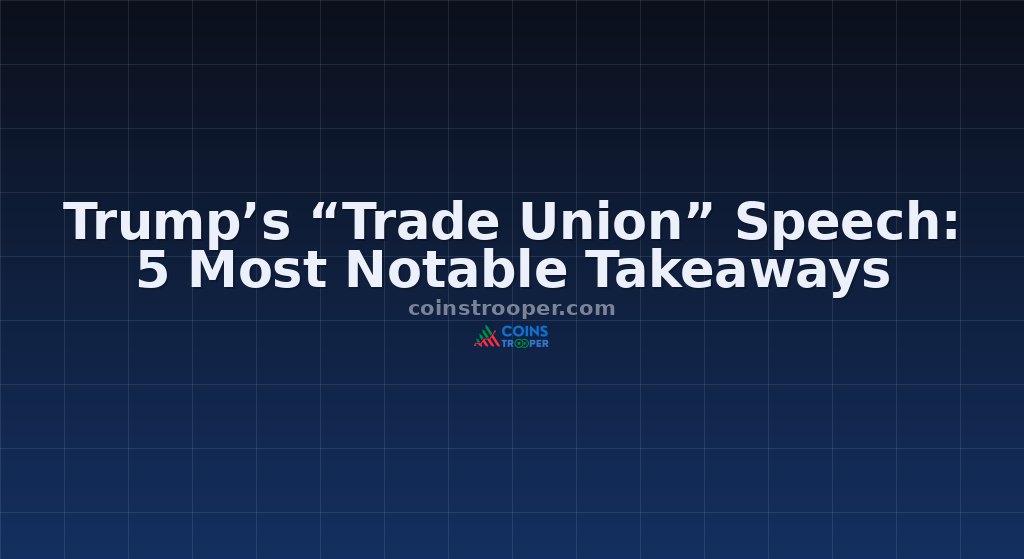 Trump’s “Trade Union” Speech: 5 Most Notable Takeaways