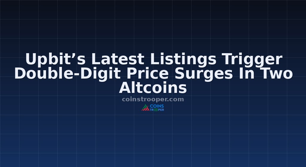 Upbit’s Latest Listings Trigger Double-Digit Price Surges In Two Altcoins