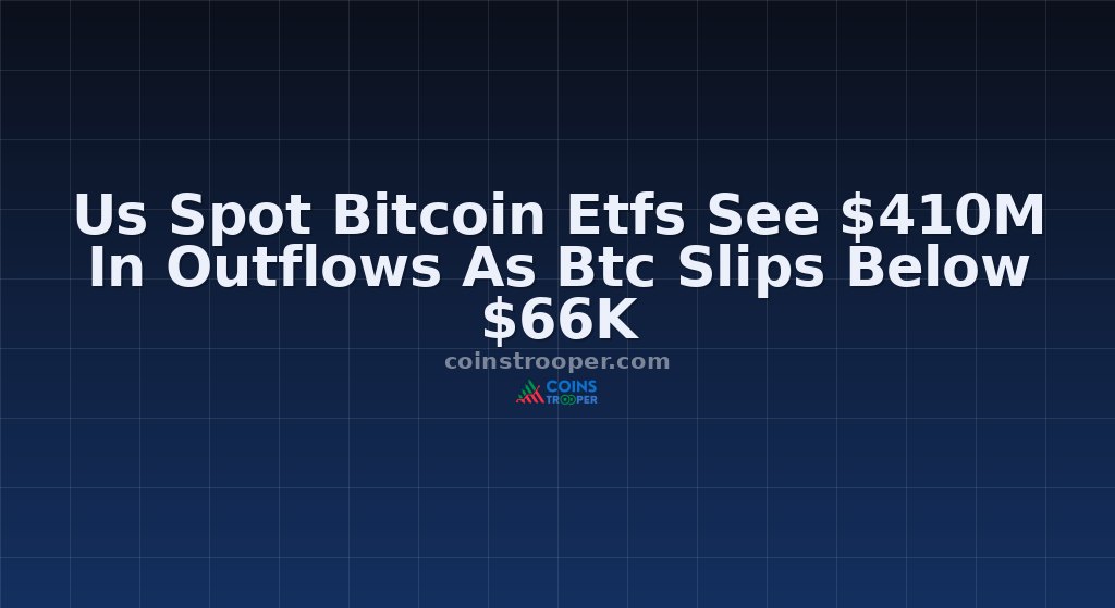 Us Spot Bitcoin Etfs See $410M In Outflows As Btc Slips Below $66K