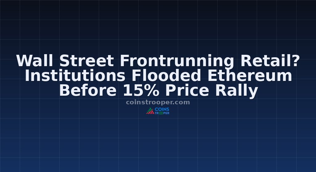 Wall Street Frontrunning Retail? Institutions Flooded Ethereum Before 15% Price Rally