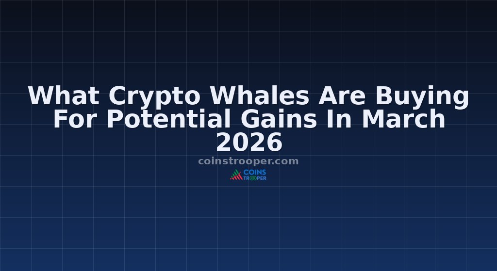 What Crypto Whales Are Buying For Potential Gains In March 2026