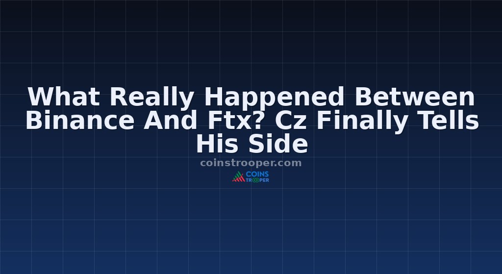 What Really Happened Between Binance And Ftx? Cz Finally Tells His Side