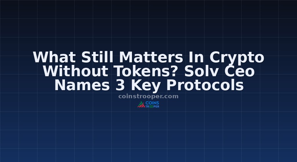What Still Matters In Crypto Without Tokens? Solv Ceo Names 3 Key Protocols