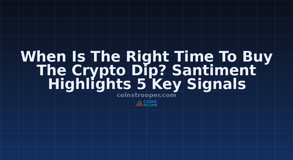 When Is The Right Time To Buy The Crypto Dip? Santiment Highlights 5 Key Signals