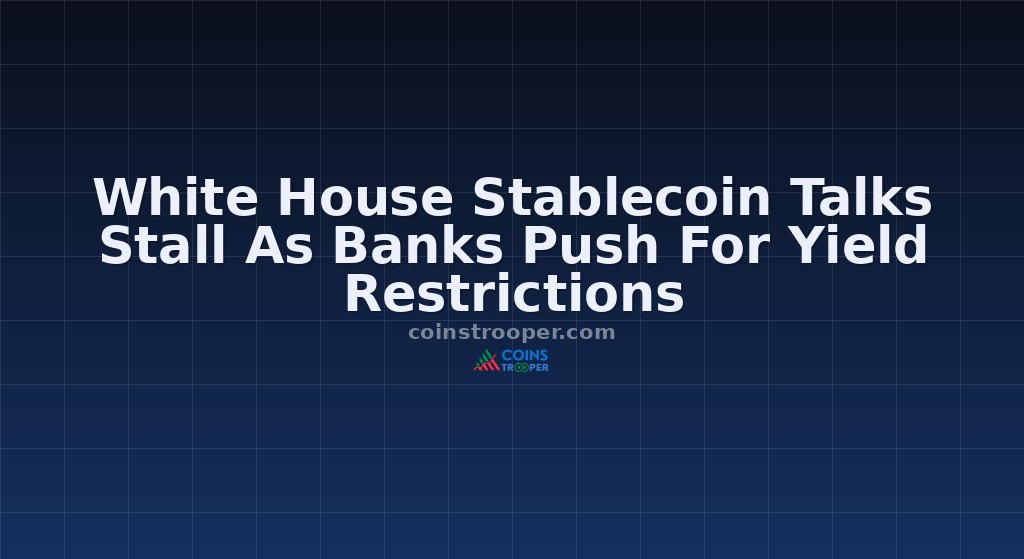 White House Stablecoin Talks Stall As Banks Push For Yield Restrictions
