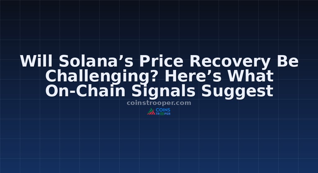Will Solana’s Price Recovery Be Challenging? Here’s What On-Chain Signals Suggest