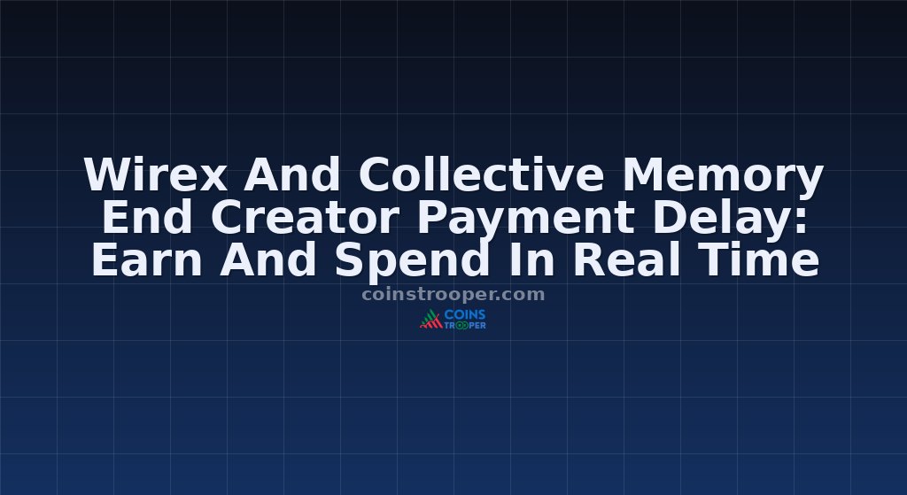 Wirex And Collective Memory End Creator Payment Delay: Earn And Spend In Real Time