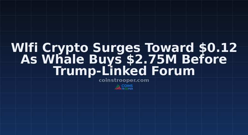 Wlfi Crypto Surges Toward $0.12 As Whale Buys $2.75M Before Trump-Linked Forum