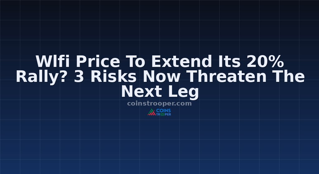 Wlfi Price To Extend Its 20% Rally? 3 Risks Now Threaten The Next Leg