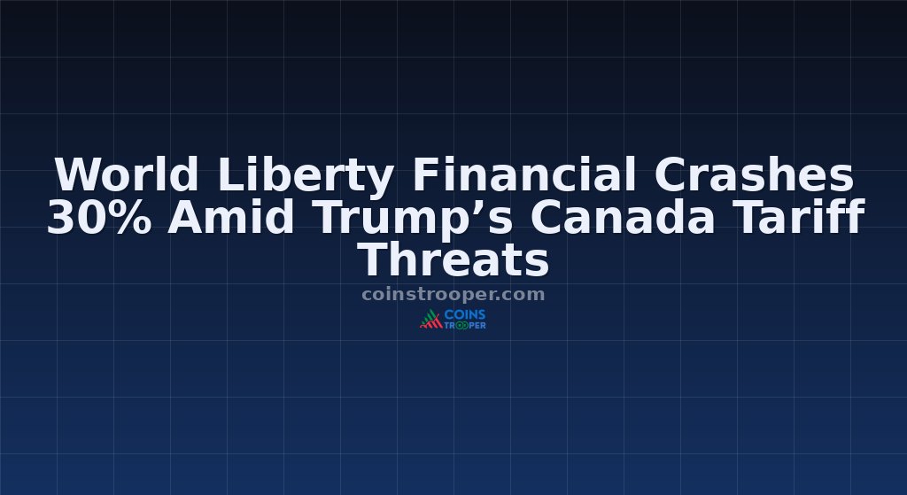 World Liberty Financial Crashes 30% Amid Trump’s Canada Tariff Threats