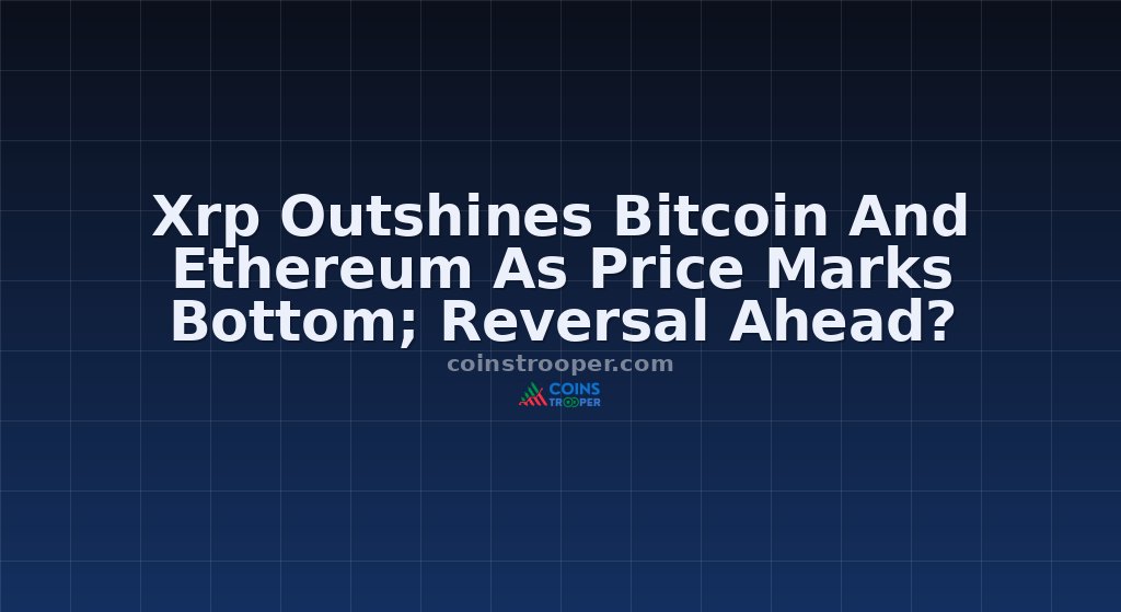 Xrp Outshines Bitcoin And Ethereum As Price Marks Bottom; Reversal Ahead?