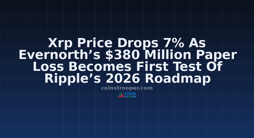 Xrp Price Drops 7% As Evernorth’s $380 Million Paper Loss Becomes First Test Of Ripple’s 2026 Roadmap