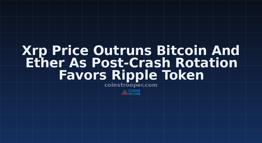 Xrp Price Outruns Bitcoin And Ether As Post-Crash Rotation Favors Ripple Token
