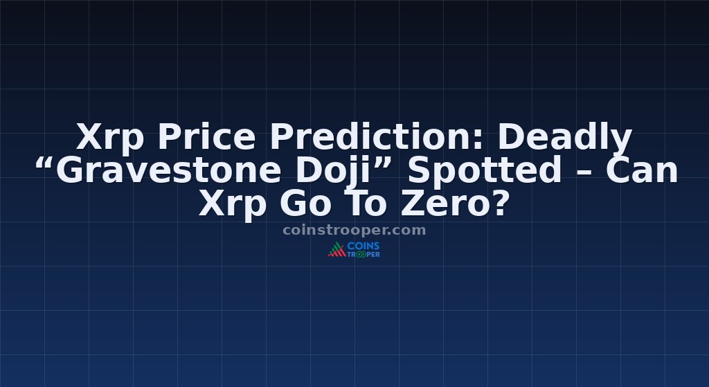 Xrp Price Prediction: Deadly “Gravestone Doji” Spotted – Can Xrp Go To Zero?