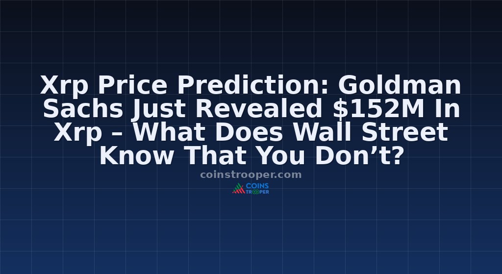Xrp Price Prediction: Goldman Sachs Just Revealed $152M In Xrp – What Does Wall Street Know That You Don’t?