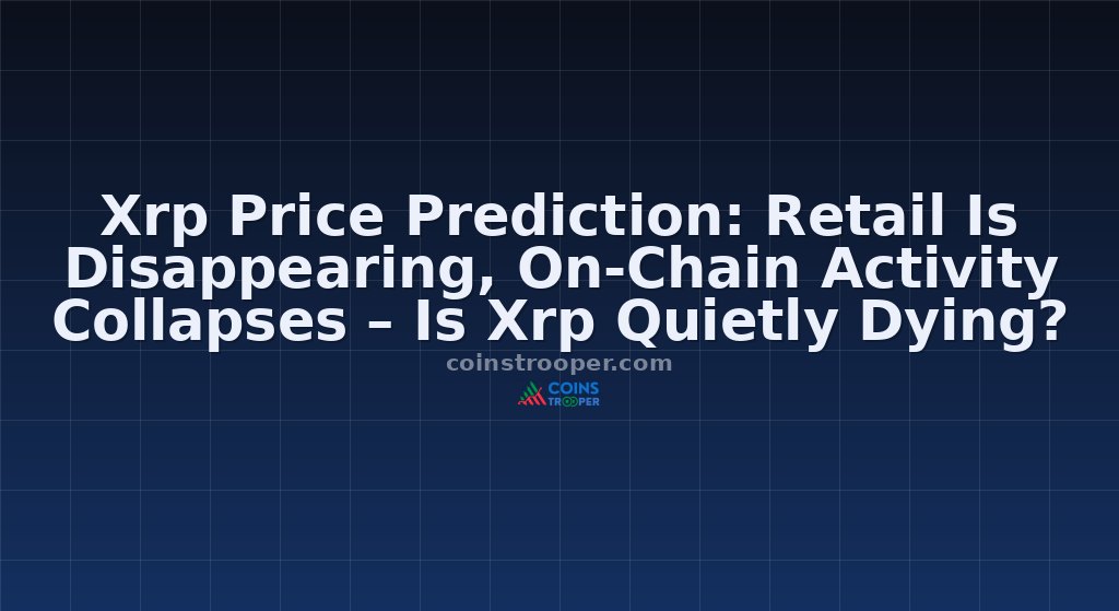 Xrp Price Prediction: Retail Is Disappearing, On-Chain Activity Collapses – Is Xrp Quietly Dying?