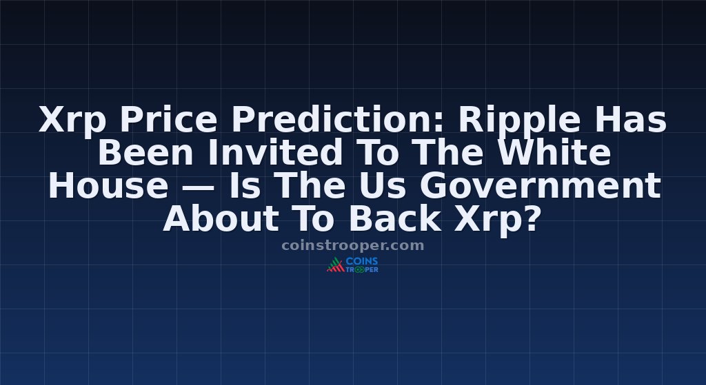 Xrp Price Prediction: Ripple Has Been Invited To The White House — Is The Us Government About To Back Xrp?