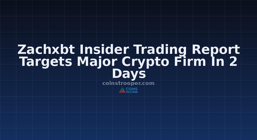 Zachxbt Insider Trading Report Targets Major Crypto Firm In 2 Days