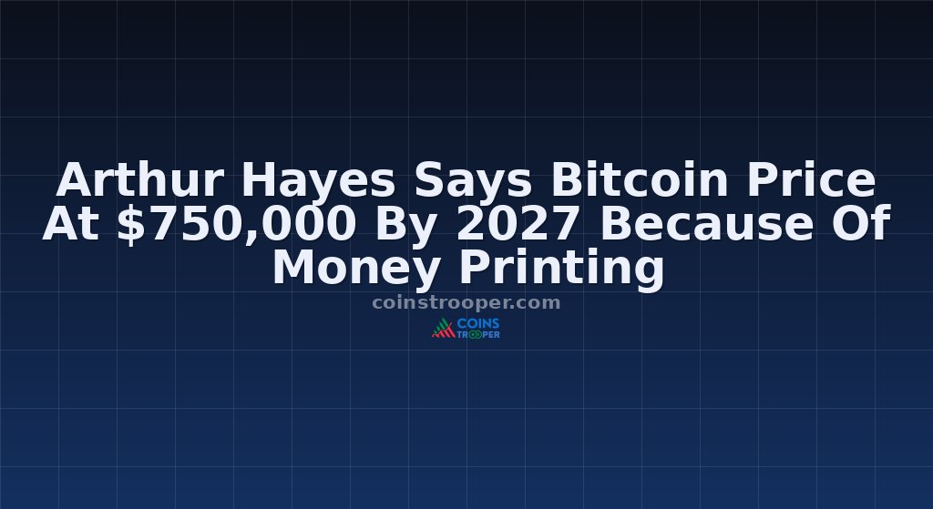 Arthur Hayes Says Bitcoin Price At $750,000 By 2027 Because Of Money Printing