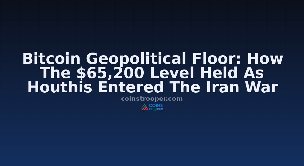Bitcoin Geopolitical Floor: How The $65,200 Level Held As Houthis Entered The Iran War