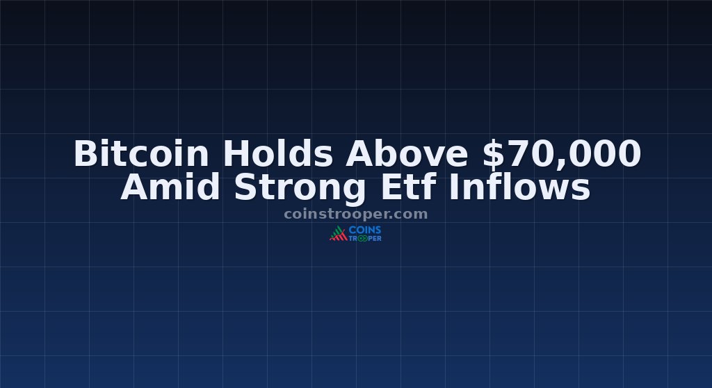 Bitcoin Holds Above $70,000 Amid Strong Etf Inflows