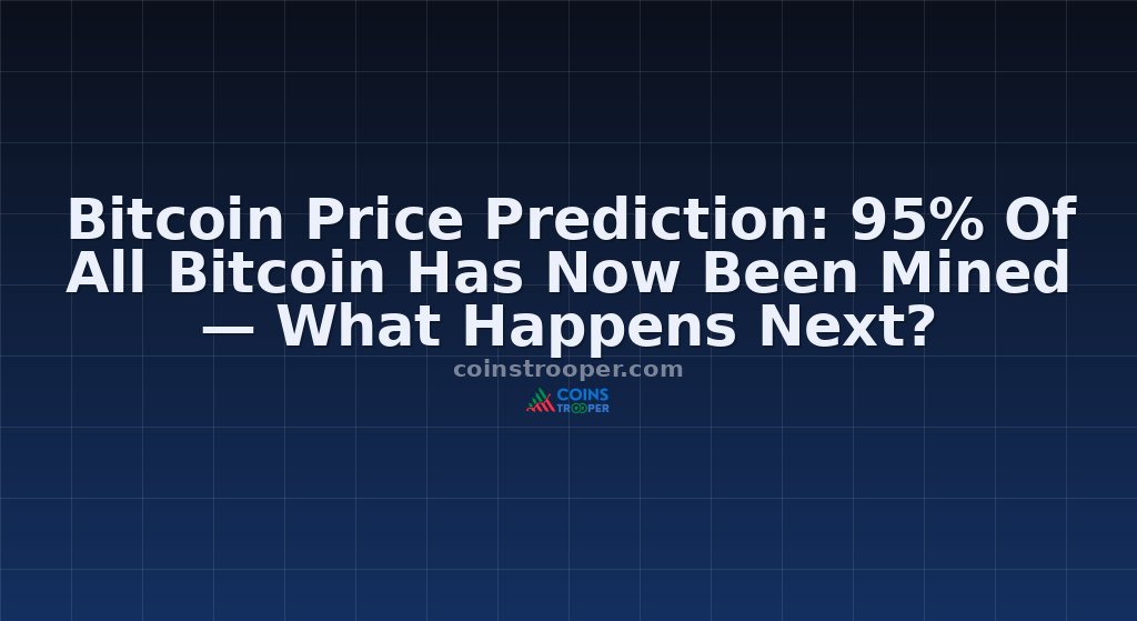 Bitcoin Price Prediction: 95% Of All Bitcoin Has Now Been Mined — What Happens Next?