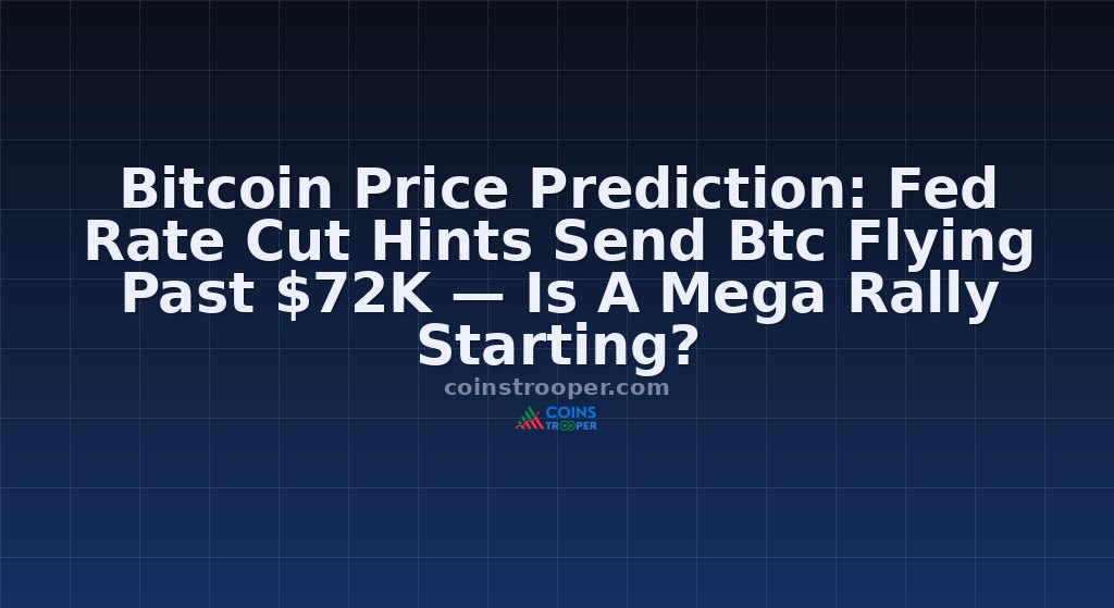 Bitcoin Price Prediction: Fed Rate Cut Hints Send Btc Flying Past $72K — Is A Mega Rally Starting?