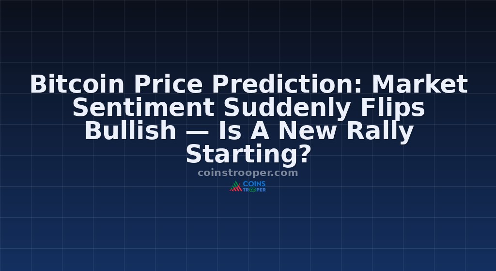 Bitcoin Price Prediction: Market Sentiment Suddenly Flips Bullish — Is A New Rally Starting?