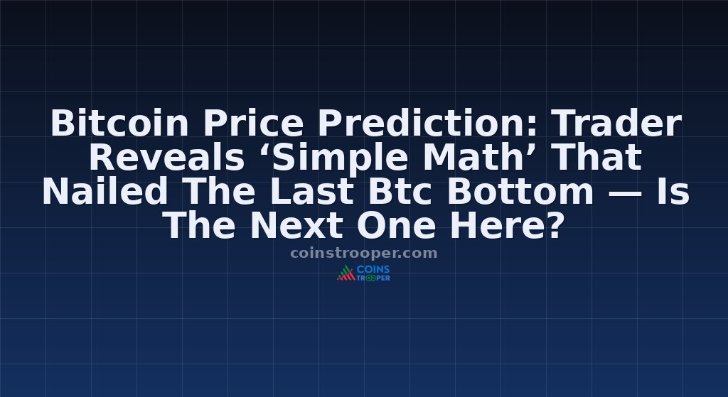 Bitcoin Price Prediction: Trader Reveals ‘Simple Math’ That Nailed The Last Btc Bottom — Is The Next One Here?