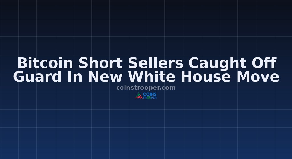 Bitcoin Short Sellers Caught Off Guard In New White House Move