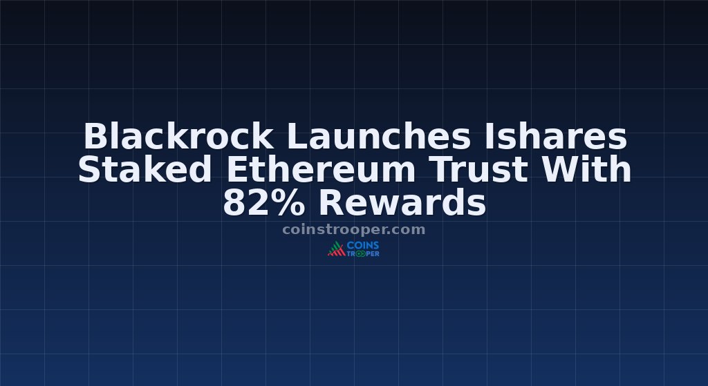 Blackrock Launches Ishares Staked Ethereum Trust With 82% Rewards