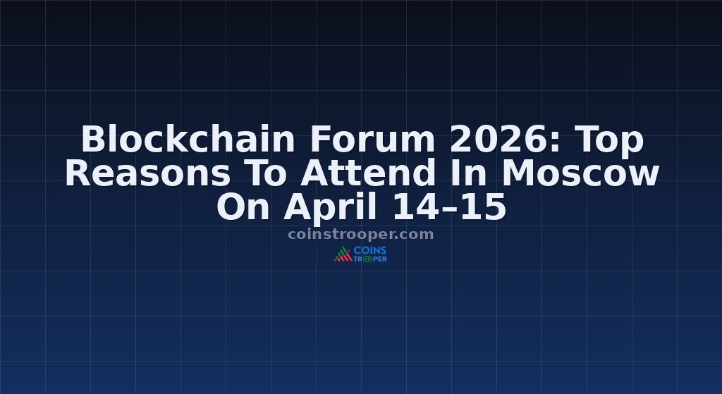 Blockchain Forum 2026: Top Reasons To Attend In Moscow On April 14–15