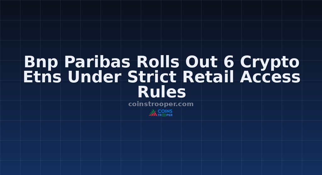 Bnp Paribas Rolls Out 6 Crypto Etns Under Strict Retail Access Rules