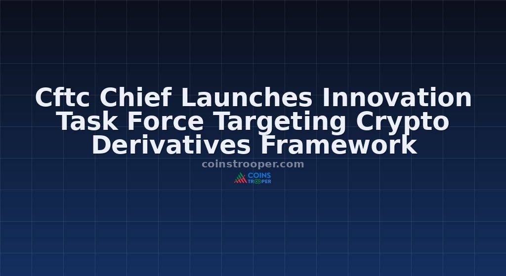 Cftc Chief Launches Innovation Task Force Targeting Crypto Derivatives Framework