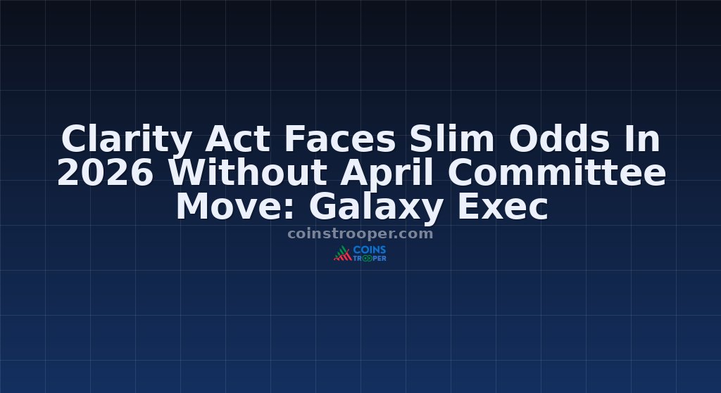 Clarity Act Faces Slim Odds In 2026 Without April Committee Move: Galaxy Exec