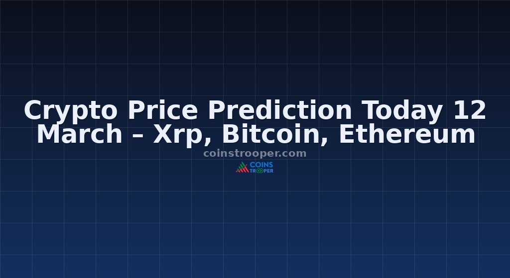 Crypto Price Prediction Today 12 March – Xrp, Bitcoin, Ethereum