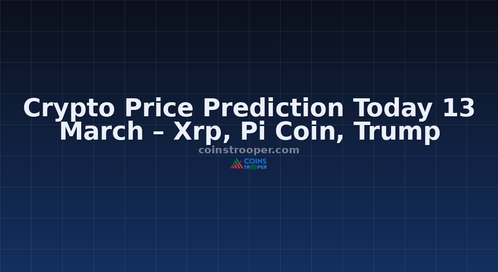 Crypto Price Prediction Today 13 March – Xrp, Pi Coin, Trump