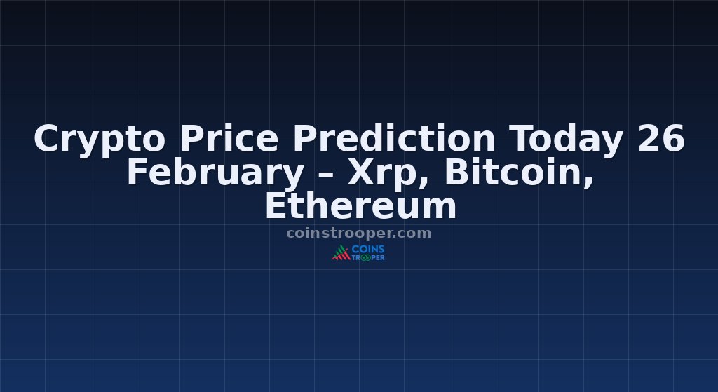 Crypto Price Prediction Today 26 February – Xrp, Bitcoin, Ethereum