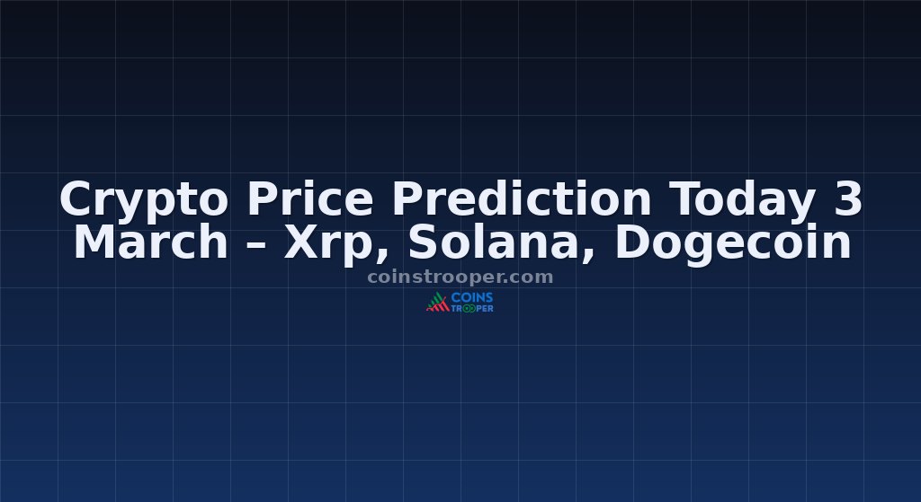 Crypto Price Prediction Today 3 March – Xrp, Solana, Dogecoin