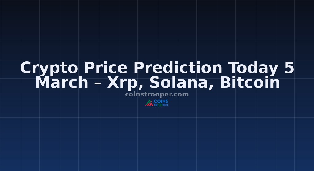 Crypto Price Prediction Today 5 March – Xrp, Solana, Bitcoin
