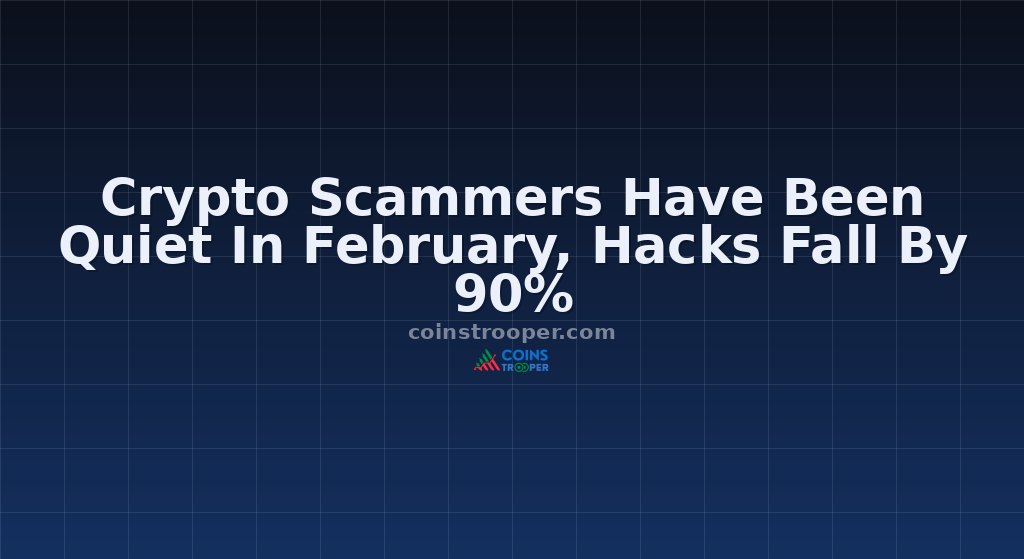 Crypto Scammers Have Been Quiet In February, Hacks Fall By 90%