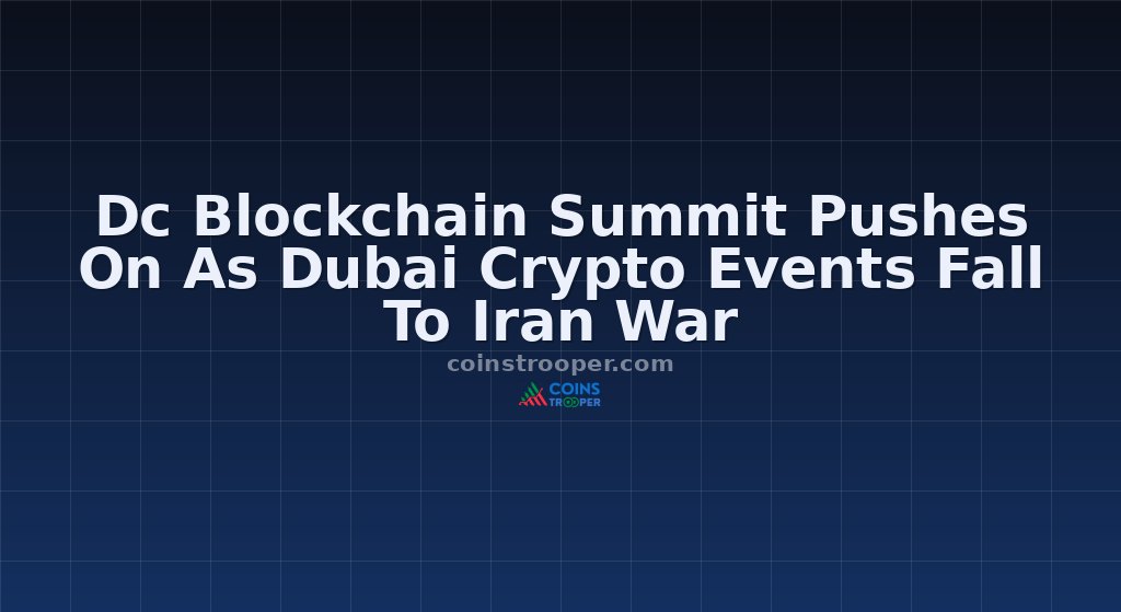 Dc Blockchain Summit Pushes On As Dubai Crypto Events Fall To Iran War