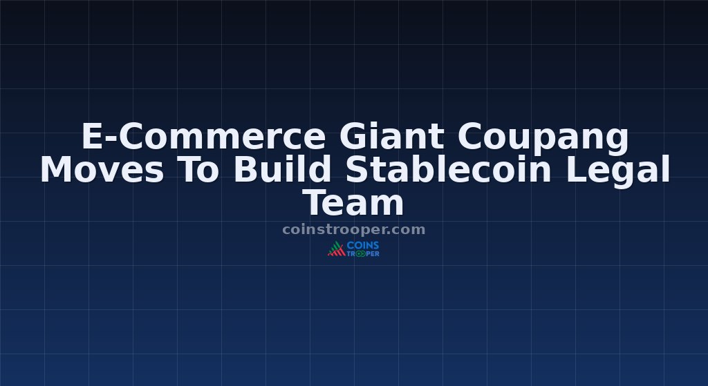 E-Commerce Giant Coupang Moves To Build Stablecoin Legal Team