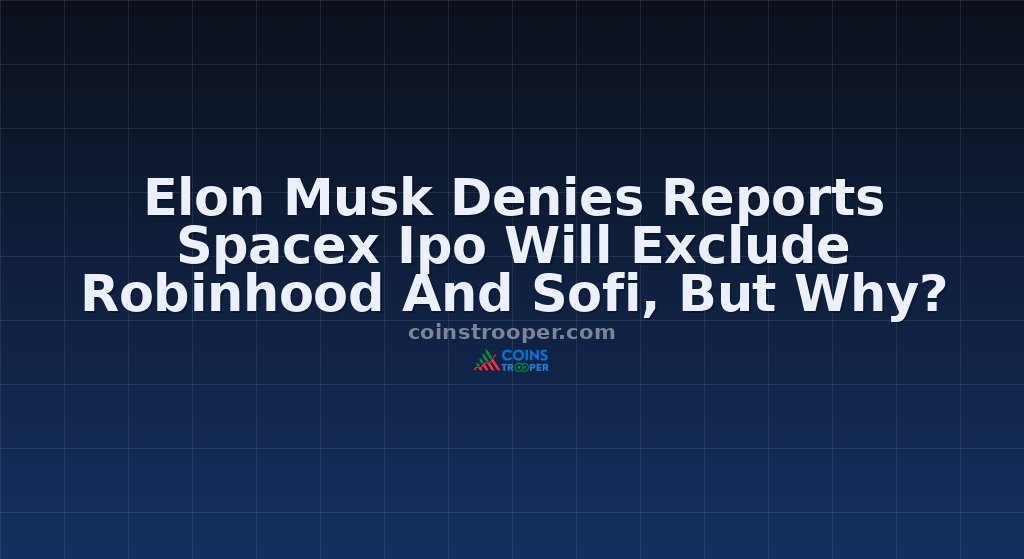 Elon Musk Denies Reports Spacex Ipo Will Exclude Robinhood And Sofi, But Why?