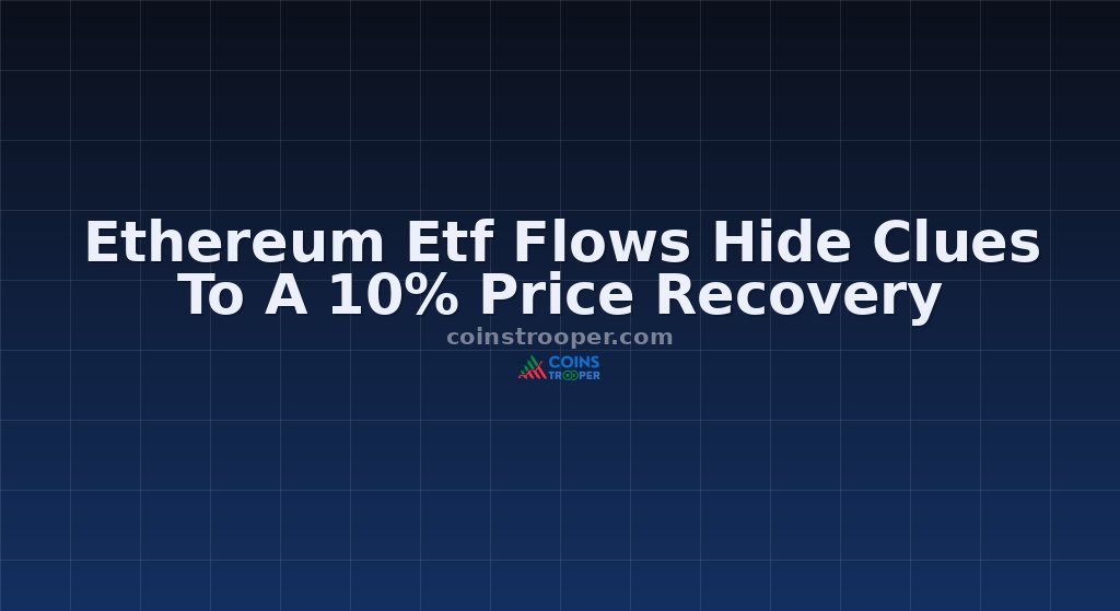 Ethereum Etf Flows Hide Clues To A 10% Price Recovery